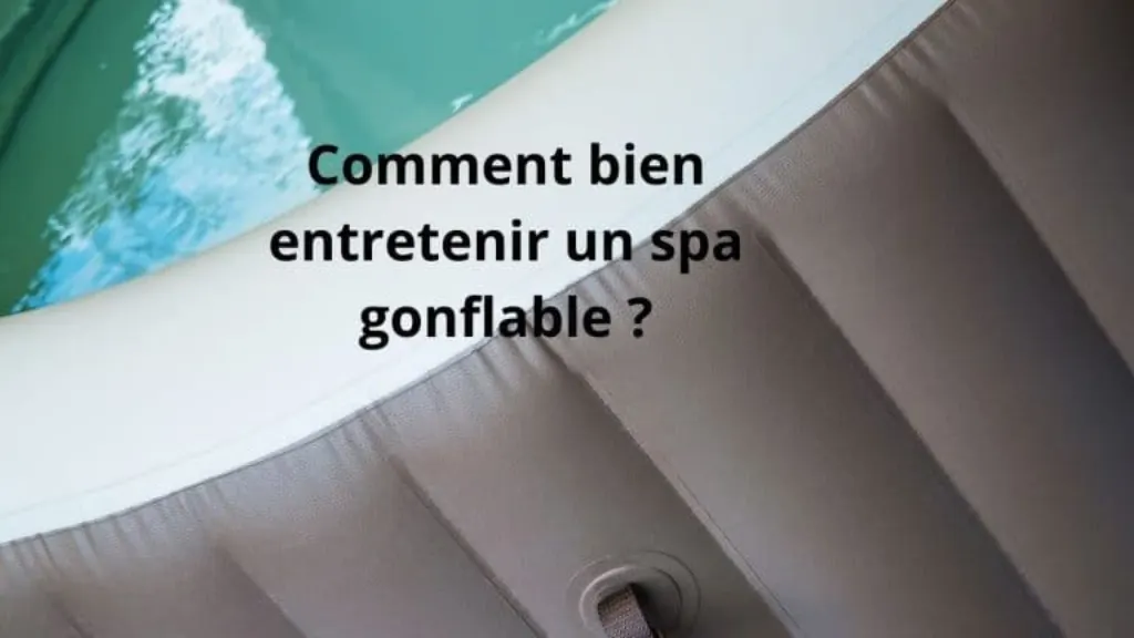 comment bien entretenir un spa gonflable