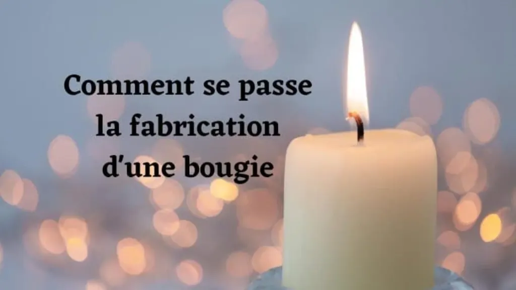 Comment se passe la fabrication d'une bougie